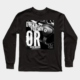Drive Foreign or Drive Boring Long Sleeve T-Shirt